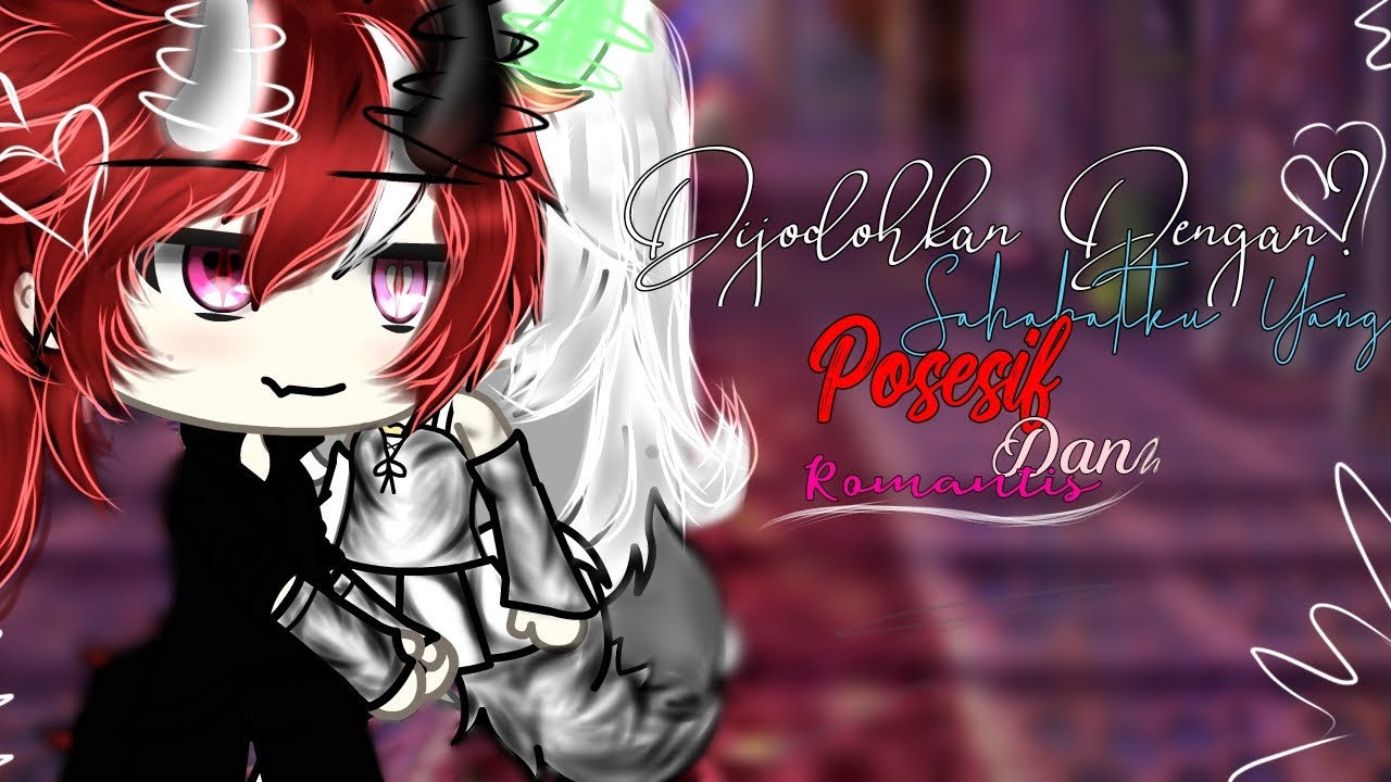 Dijodohkan Dengan Sahabatku Yg Posesif Dan Romantis ||  Glmm Indonesia ⚠️ 15+ !!