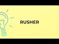 What is the meaning of the word RUSHER?