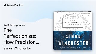 The Perfectionists: How Precision Engineers… by Simon Winchester · Audiobook preview