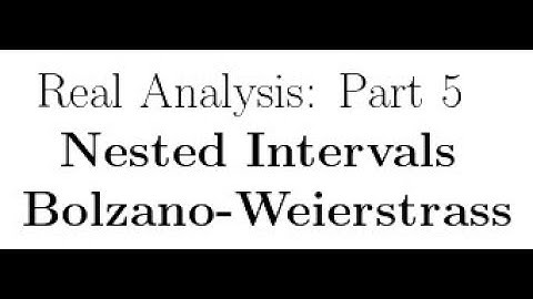 Real Analysis Lecture 5: Nested Intervals and Bolzano-Weierstrass