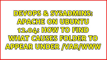 DevOps & SysAdmins: Apache on Ubuntu 12.04: How to find what causes folder to appear under /var/www