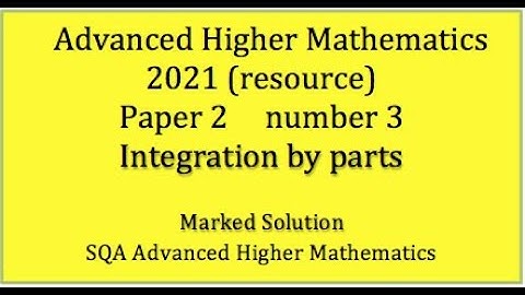 2021 SQA Adv. Higher Maths Paper 2 No.3 Integration by parts