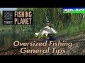 Fishing planet  oversized fishing general tips