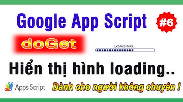 Thêm hình loading vào hàm doGet Script Google | NT Software
