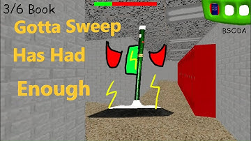 Gotta sweep has had enough (baldi