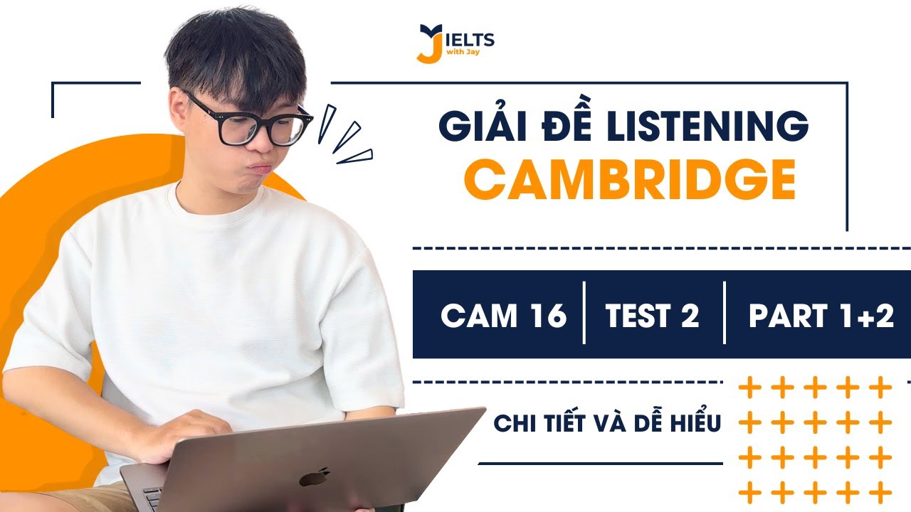 Giải đề Listening WITH JAY | CAM 16 TEST 2 Part 1+2