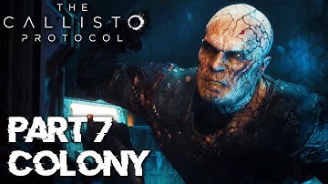 A TWISTED COLONY, & THE ORIGIN REVEALED! | The Callisto Protocol - Part 7 - Colony Chapter (FULL)