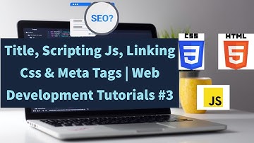 Title, Scripting Js, Linking Css & Meta Tags | Web Development Tutorials #3