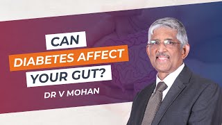 Can diabetes affect your gut? | Dr V Mohan