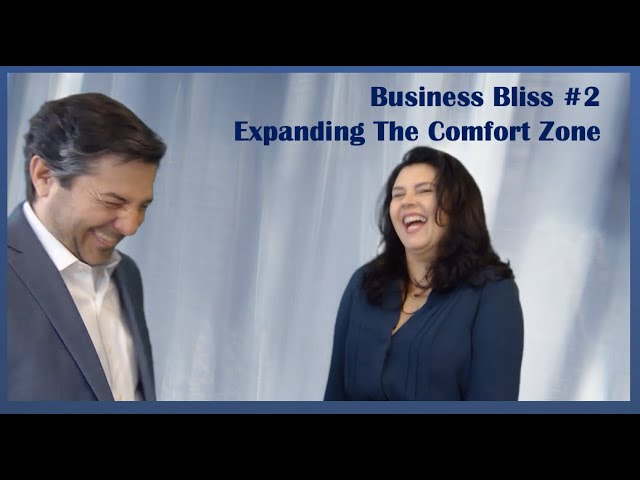 Business Bliss # 2  - Expanding The Comfort Zone