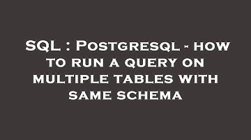 SQL : Postgresql - how to run a query on multiple tables with same schema