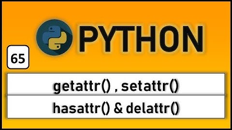 getattr(), setattr(),hasattr() and delattr() python functions
