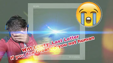 Witt lowry- Last Letter ***REACTION***