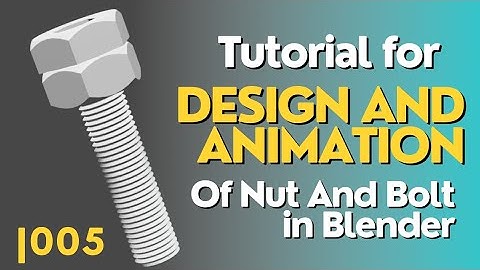 Tutorial for design and animation of Nut and bolt in blender | 006