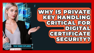 Why Is Private Key Handling Critical For Digital Certificate Security? - Tech Terms Explained