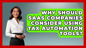 Why Should SaaS Companies Consider Using Tax Automation Tools? | All About SaaS Finance News