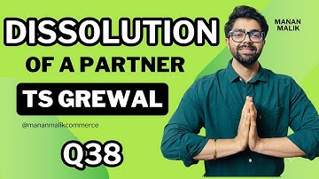 CLASS 12 | DISSOLUTION | Q38 | Chapter 7 | TS Grewal Solutions | 2024 |  Arnab, Ragini and Dhrupad