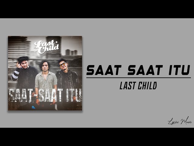 SAAT SAAT ITU - LAST CHILD (LIRIK LAGU) class=