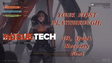Ok, Quick Recovery First: Your First Playthrough, The Roguetech Comprehensive Guide Series