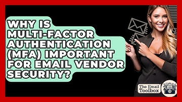 Why Is Multi-Factor Authentication (MFA) Important For Email Vendor Security? - TheEmailToolbox.com