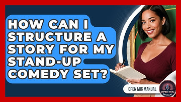 How Can I Structure A Story For My Stand-up Comedy Set? - Open Mic Manual