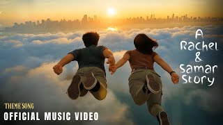 A Rachel & Samar Story – Theme Song (Official Music Video) | Web Series