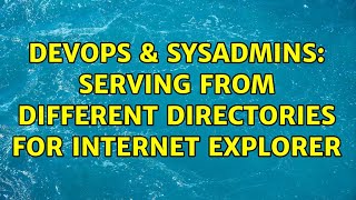 DevOps & SysAdmins: Serving from different directories for Internet Explorer Net Worth