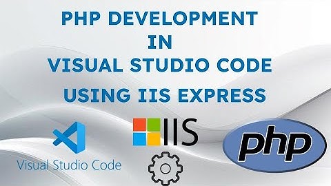 PHP development in Visual Studio Code (VS Code) using IIS Express
