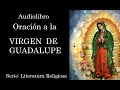 AUDIOLIBRO. Oración a la Virgen de Guadalupe. Serie: Literatura Religiosa.