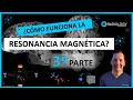 ¿Cómo funciona la Resonancia Magnética? - Tercera parte.