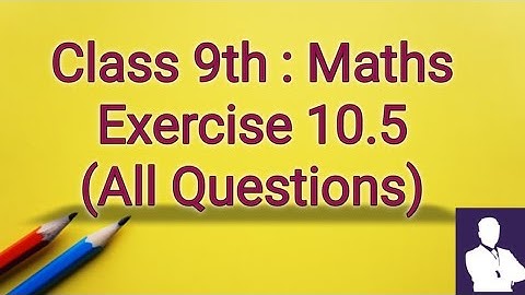 Circle | Exercise 10.5 | All Questions | Class 9 Maths | Chapter 10 | CBSE | NCERT