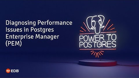 Diagnosing Performance Issues in Postgres Enterprise Manager (PEM) - Episode 3
