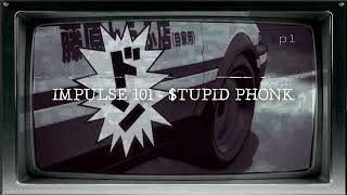 IMPULSE 101 - $TUPID PHONK