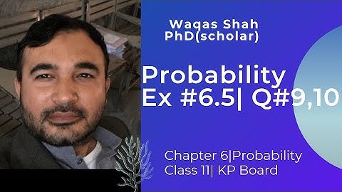 L21: Applications of Probability | Exercise #6.5 [Q#9, 10]| Class 11 Math| KP