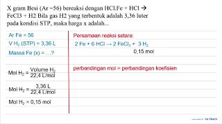 X  gram Besi  (Ar=56)  bereaksi dengan HCl.Fe  +HCl ->   FeCl 3+H 2  Bila gas H2 yang terbentu...