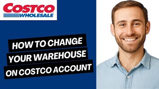 How to Change Your Warehouse on Costco Account (Full Guide) 