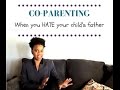 Co-Parenting - When You Hate Your Child's Father (or Mother)