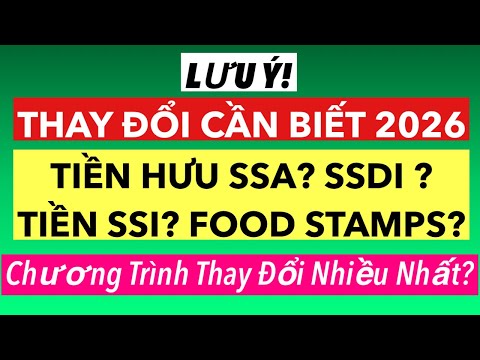 972 THAY ĐỔI 2026 TIỀN HƯU SSDI TIỀN SSI TIỀN FOOD STAMPS CHƯƠNG TRÌNH CÓ NHIỀU THAY ĐỔI NHẤT 
