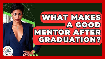 What Makes A Good Mentor After Graduation? - Job Success Network