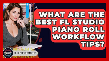 What Are The Best FL Studio Piano Roll Workflow Tips? - Music Producer Mastery