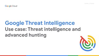 Threat Intelligence and Advanced Threat Hunting with Google Threat Intelligence