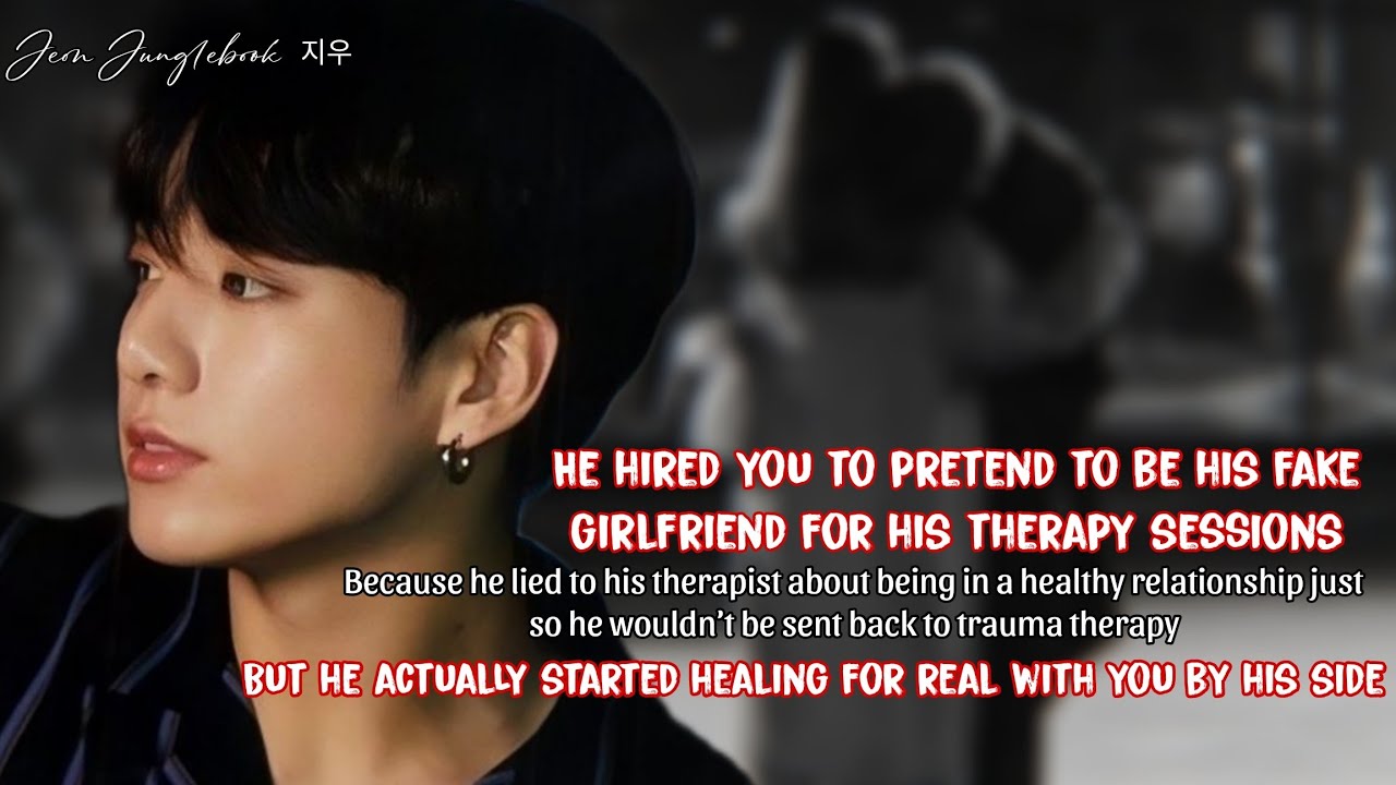 He hired you to be his fake girlfriend because he didn't want to go back to trauma therapy #btsff