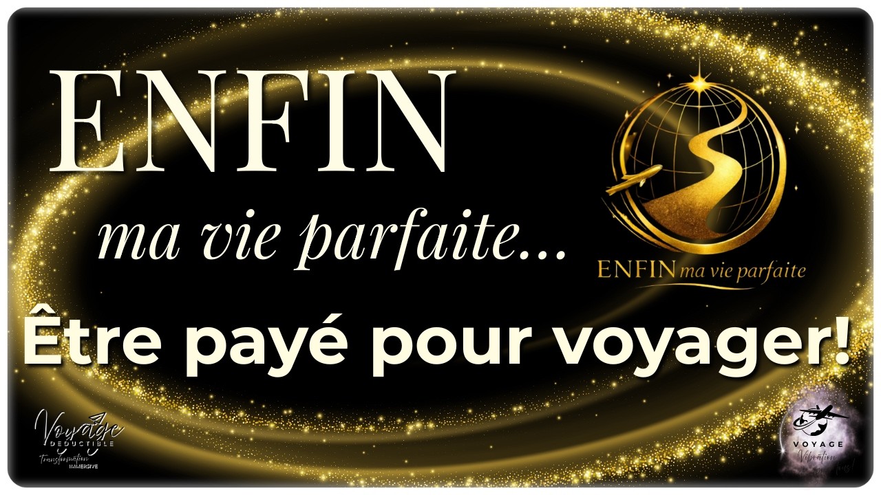 ENFIN ma vie parfaite..être payé pour voyager..diriger ta réussite arrêter de la subir