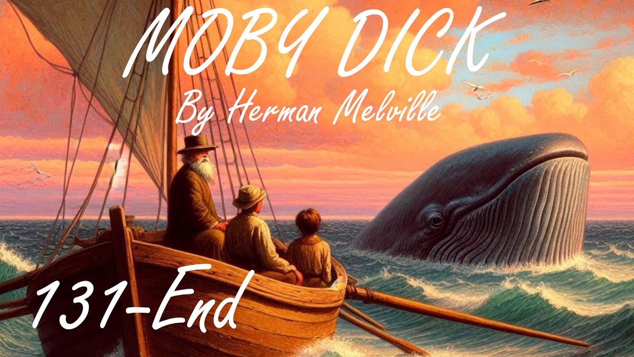 Moby Dick By Herman Melville - Chapters 131 to Epilogue [Modern English, Full Captions]