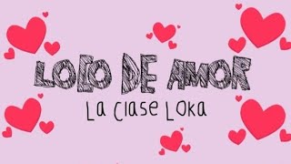 Loco De Amor / La Clase Loka