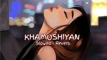 khamoshiyan slowed and reverb full song | sad lofi song ||