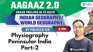 Physiography Peninsular India | Aagaaz 2.0 | UPSC CSE/IAS Prelims 2021 | Praveen Singh
