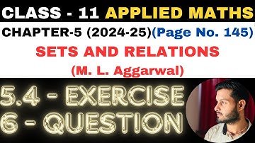 6 Question Ex 5.4 l Chapter 5 l SETS AND RELATIONS l Class 11th Applied Maths l M L Aggarwal 2024-25