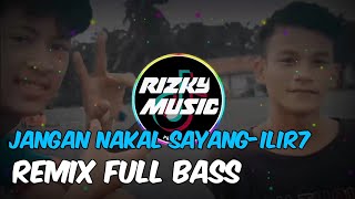 DJ JANGAN NAKAL SAYANG-ILIR7🔊 REMIX FULL BASS_TERBARU_ || 2020||