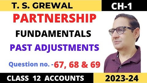 PARTNERSHIP FUNDAMENTALS T.S.GREWAL Ch-1 Que no -67, 68 & 69(Past Adjustments) Class -12 accounts